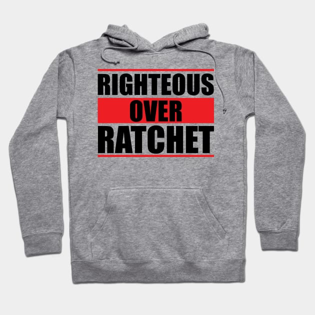 Righteous Over Ratchet Hoodie by Ebony T-shirts